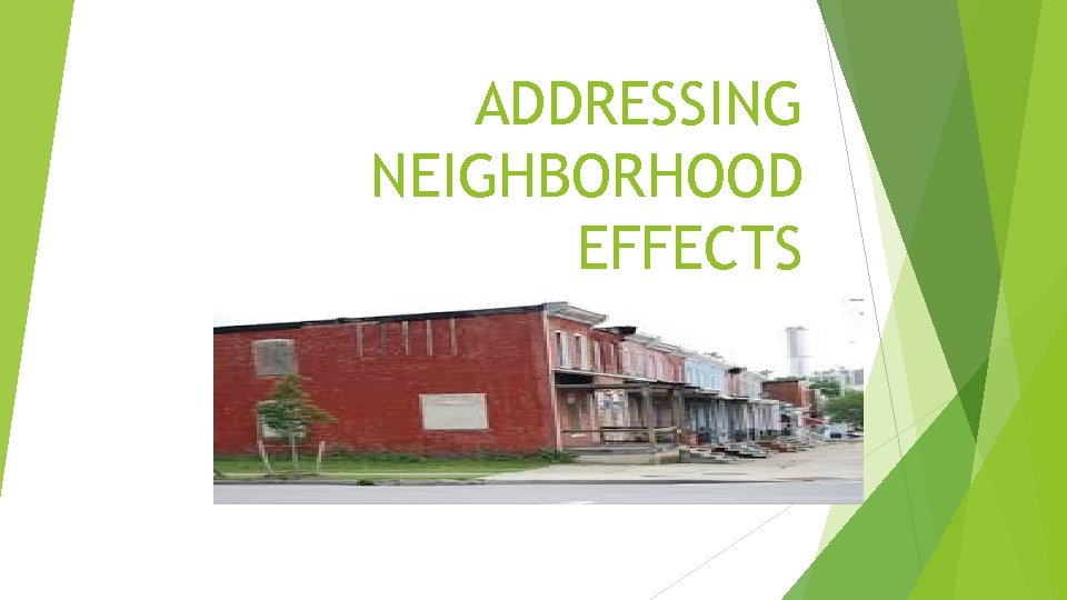 ADDRESSING NEIGHBORHOOD EFFECTS 