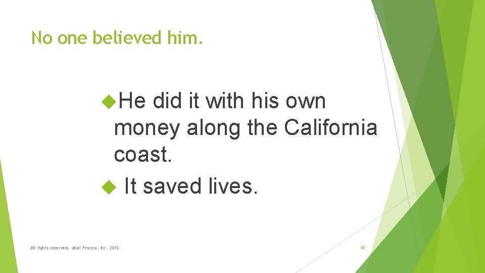 No one believed him. He did it with his own money along the California