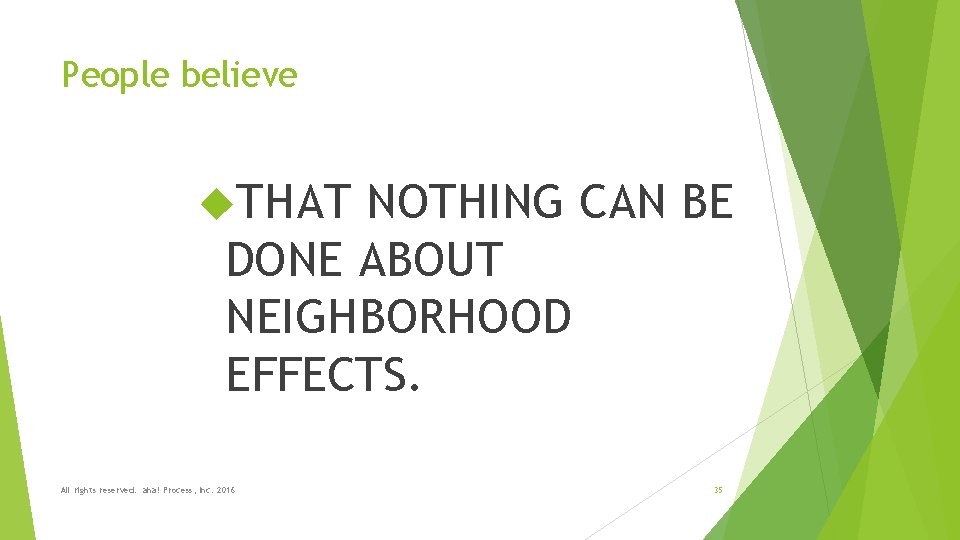 People believe THAT NOTHING CAN BE DONE ABOUT NEIGHBORHOOD EFFECTS. All rights reserved. aha!