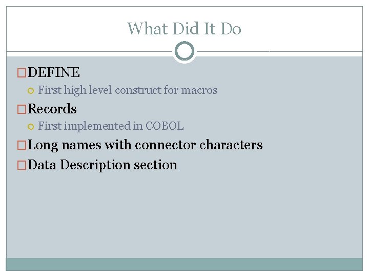 What Did It Do �DEFINE First high level construct for macros �Records First implemented