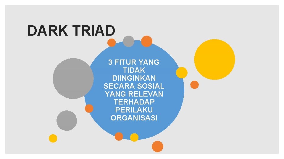 DARK TRIAD 3 FITUR YANG TIDAK DIINGINKAN SECARA SOSIAL YANG RELEVAN TERHADAP PERILAKU ORGANISASI