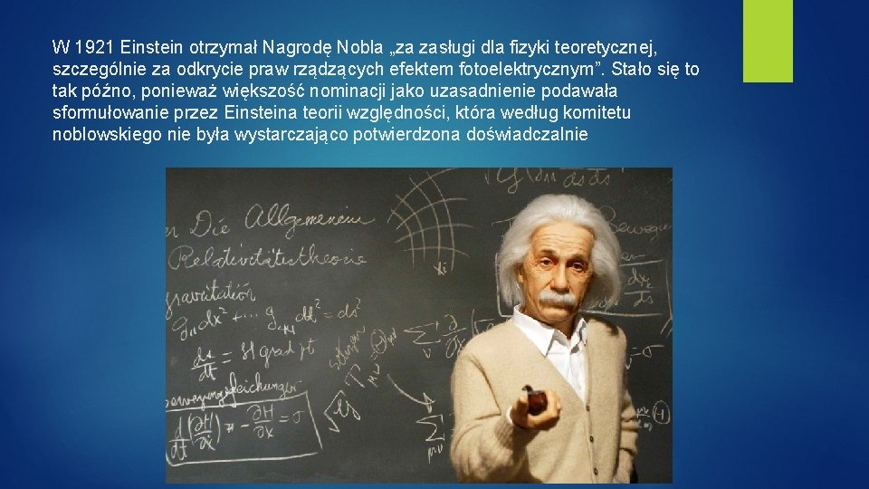 W 1921 Einstein otrzymał Nagrodę Nobla „za zasługi dla fizyki teoretycznej, szczególnie za odkrycie