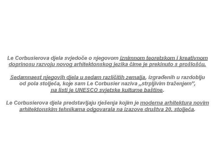 Le Corbusierova djela svjedoče o njegovom iznimnom teoretskom i kreativnom doprinosu razvoju novog arhitektonskog