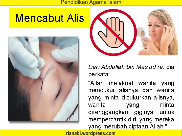 Mencabut Alis Dari Abdullah bin Mas’ud ra. dia berkata: “Allah melaknat wanita yang mencukur