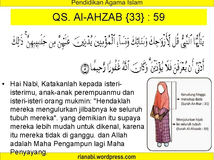QS. Al-AHZAB {33} : 59 • Hai Nabi, Katakanlah kepada isterimu, anak-anak perempuanmu dan