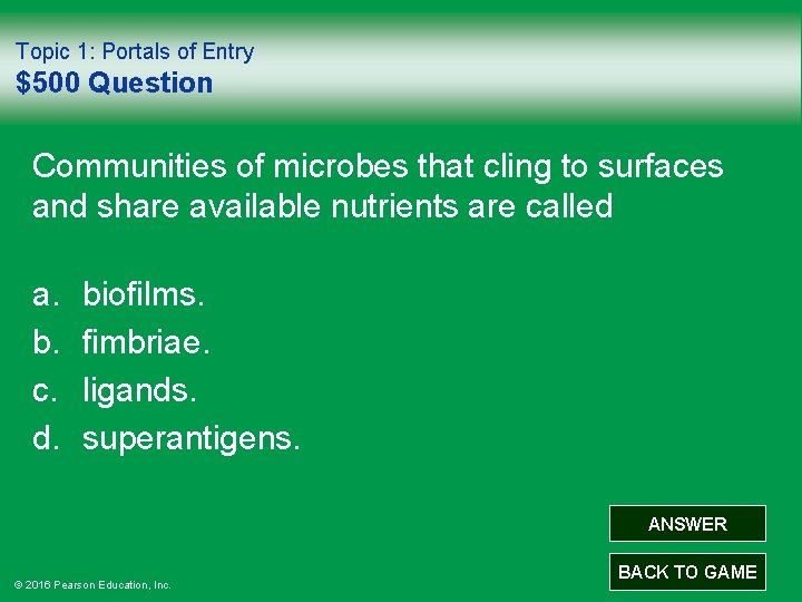 Topic 1: Portals of Entry $500 Question Communities of microbes that cling to surfaces