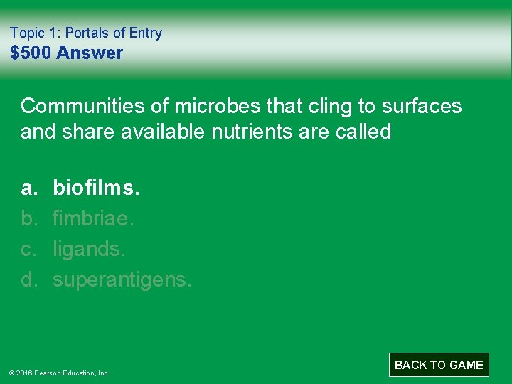 Topic 1: Portals of Entry $500 Answer Communities of microbes that cling to surfaces