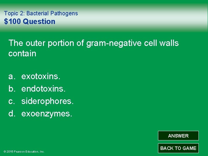 Topic 2: Bacterial Pathogens $100 Question The outer portion of gram-negative cell walls contain