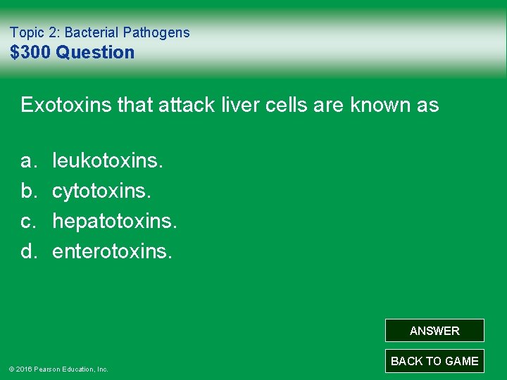 Topic 2: Bacterial Pathogens $300 Question Exotoxins that attack liver cells are known as