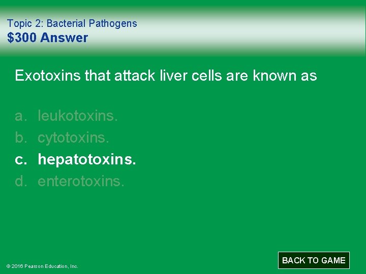 Topic 2: Bacterial Pathogens $300 Answer Exotoxins that attack liver cells are known as
