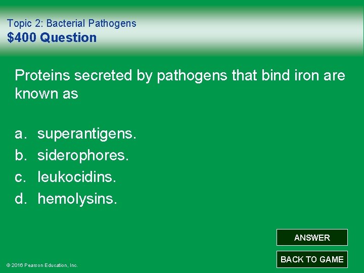 Topic 2: Bacterial Pathogens $400 Question Proteins secreted by pathogens that bind iron are