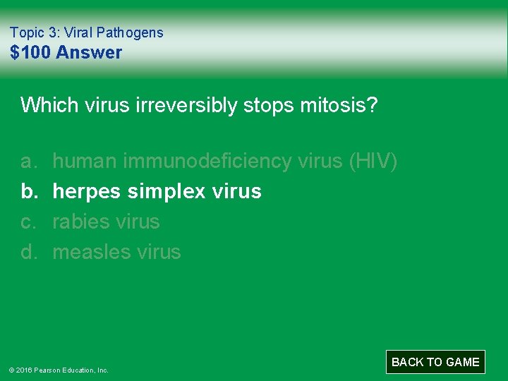 Topic 3: Viral Pathogens $100 Answer Which virus irreversibly stops mitosis? a. b. c.