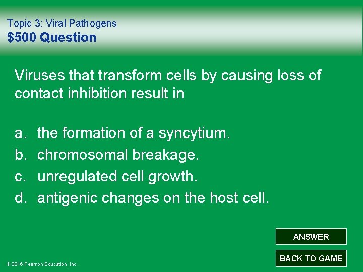 Topic 3: Viral Pathogens $500 Question Viruses that transform cells by causing loss of