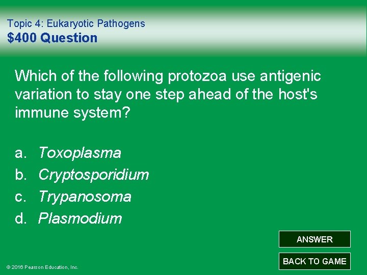 Topic 4: Eukaryotic Pathogens $400 Question Which of the following protozoa use antigenic variation