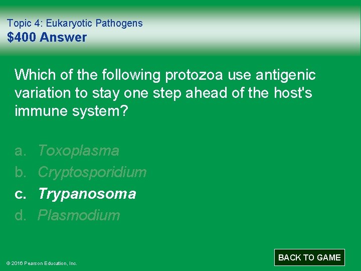 Topic 4: Eukaryotic Pathogens $400 Answer Which of the following protozoa use antigenic variation