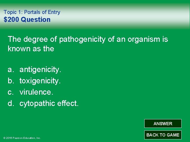 Topic 1: Portals of Entry $200 Question The degree of pathogenicity of an organism