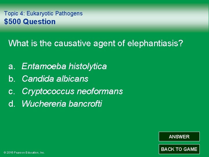 Topic 4: Eukaryotic Pathogens $500 Question What is the causative agent of elephantiasis? a.