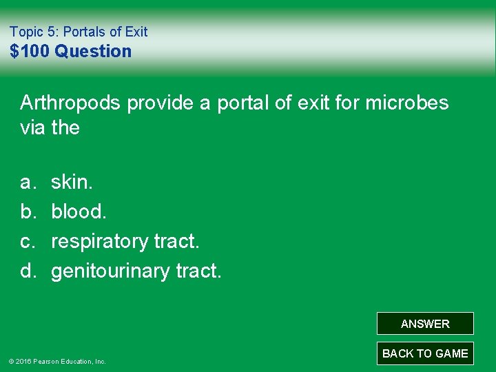 Topic 5: Portals of Exit $100 Question Arthropods provide a portal of exit for