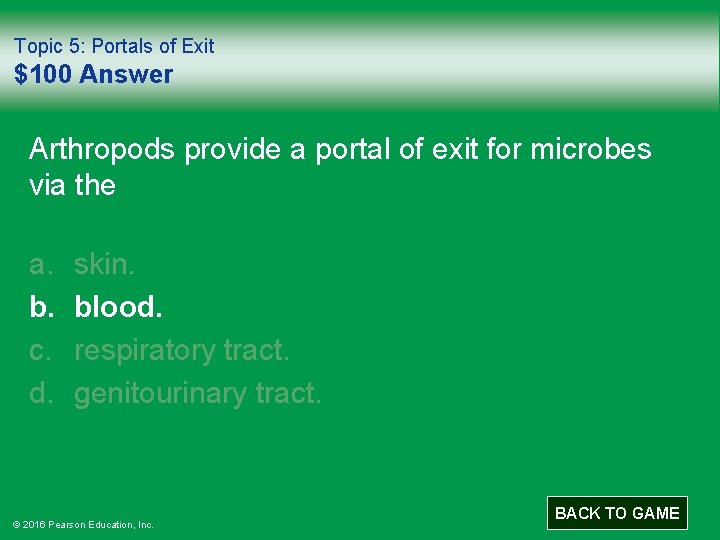 Topic 5: Portals of Exit $100 Answer Arthropods provide a portal of exit for