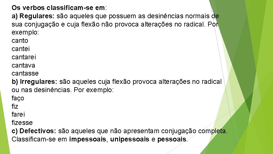 Os verbos classificam-se em: a) Regulares: são aqueles que possuem as desinências normais de