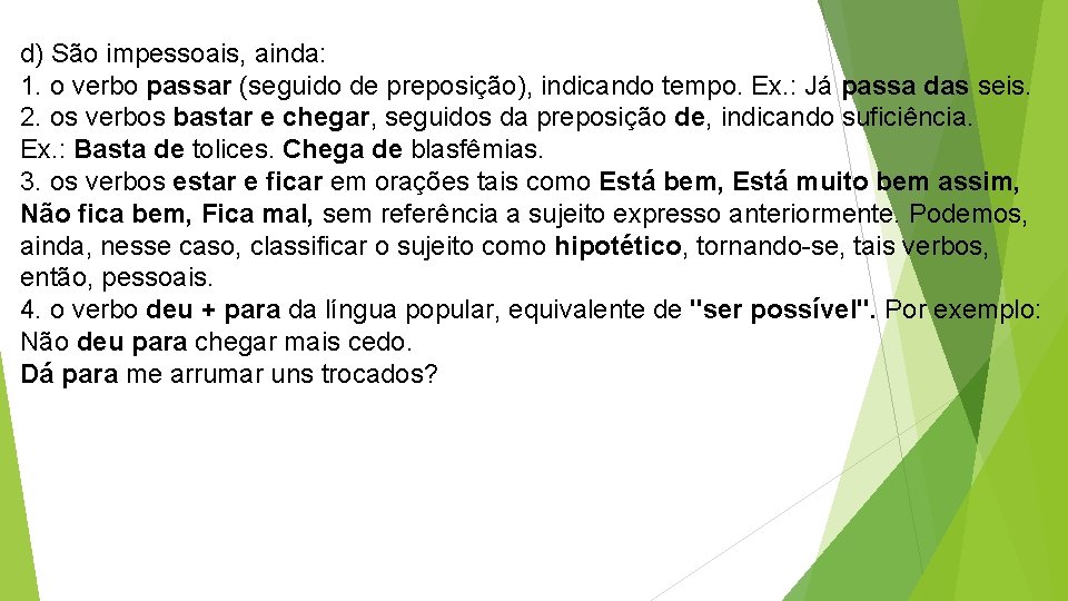 d) São impessoais, ainda: 1. o verbo passar (seguido de preposição), indicando tempo. Ex.