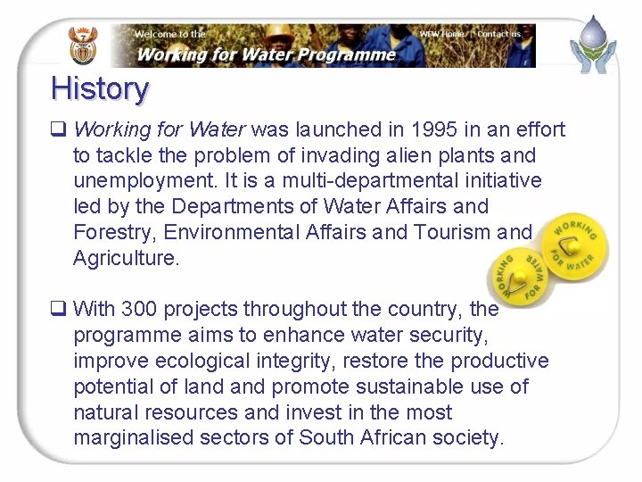 History q Working for Water was launched in 1995 in an effort to tackle