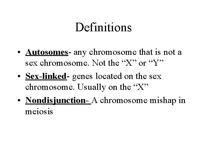 Definitions • Autosomes- any chromosome that is not a sex chromosome. Not the “X”