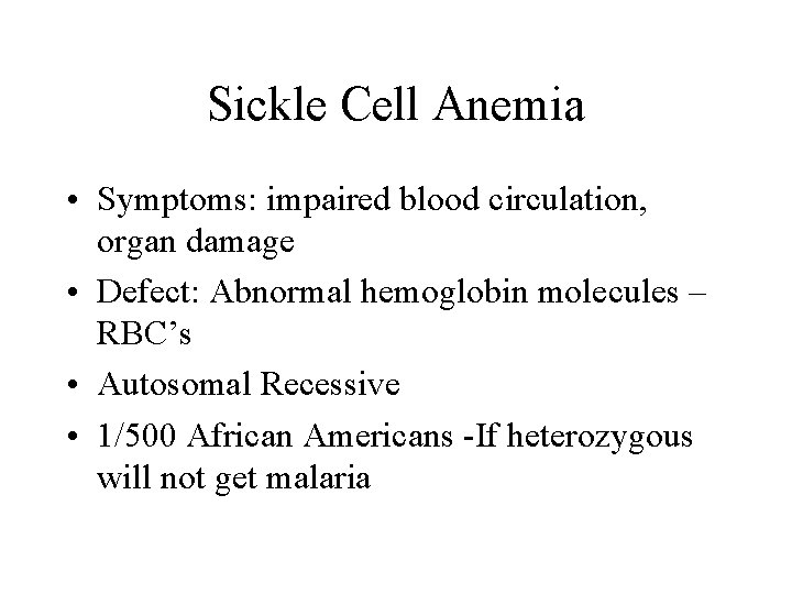 Sickle Cell Anemia • Symptoms: impaired blood circulation, organ damage • Defect: Abnormal hemoglobin