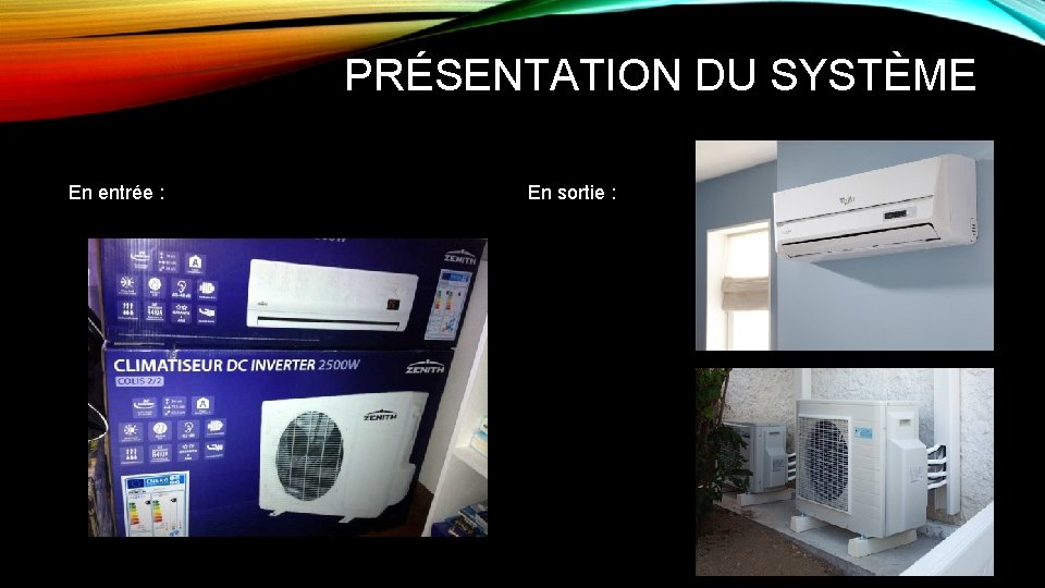 PRÉSENTATION DU SYSTÈME En entrée : En sortie : 