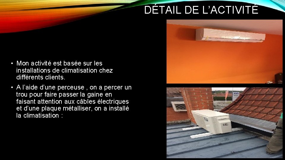 DÉTAIL DE L’ACTIVITÉ • Mon activité est basée sur les installations de climatisation chez