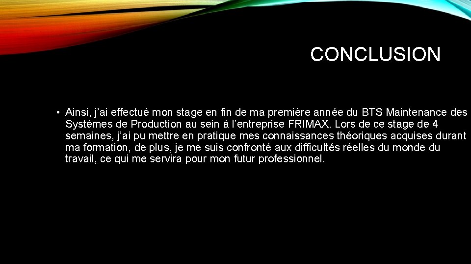 CONCLUSION • Ainsi, j’ai effectué mon stage en fin de ma première année du