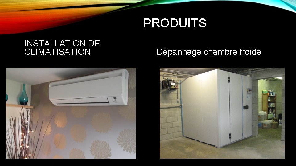 PRODUITS INSTALLATION DE CLIMATISATION Dépannage chambre froide 