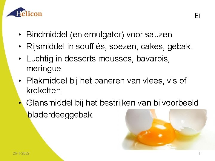 Ei • Bindmiddel (en emulgator) voor sauzen. • Rijsmiddel in soufflés, soezen, cakes, gebak.