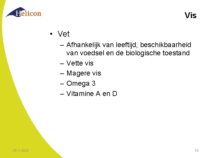 Vis • Vet – Afhankelijk van leeftijd, beschikbaarheid van voedsel en de biologische toestand