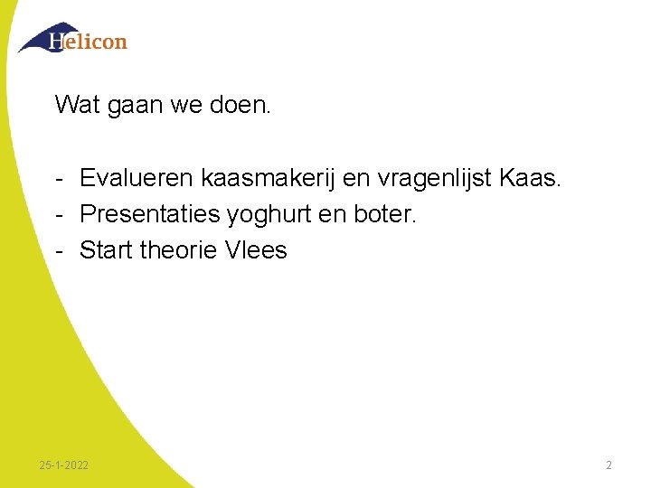 Wat gaan we doen. - Evalueren kaasmakerij en vragenlijst Kaas. - Presentaties yoghurt en