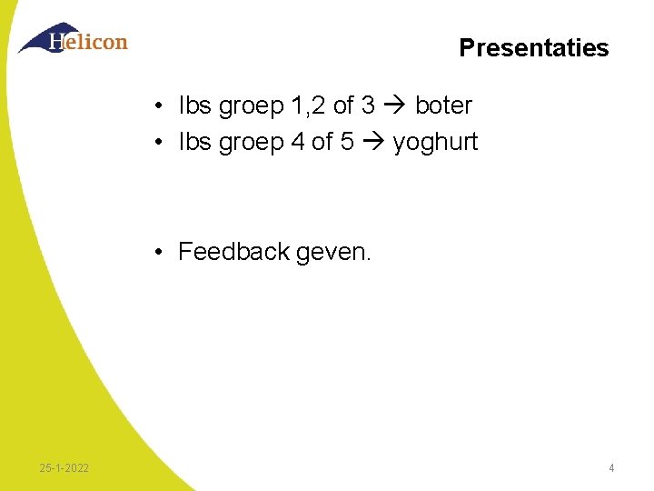 Presentaties • Ibs groep 1, 2 of 3 boter • Ibs groep 4 of