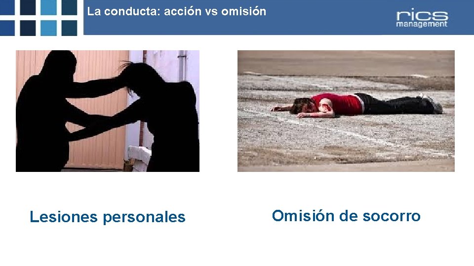 La conducta: acción vs omisión Lesiones personales Omisión de socorro 