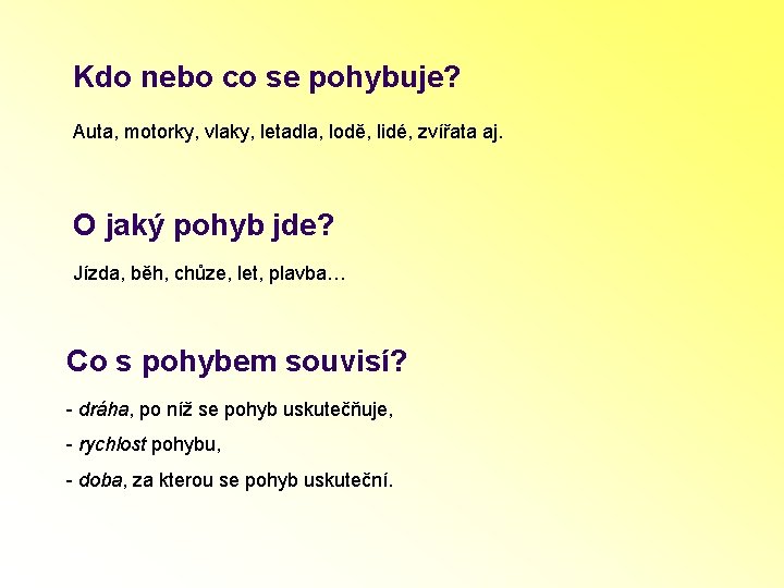 Kdo nebo co se pohybuje? Auta, motorky, vlaky, letadla, lodě, lidé, zvířata aj. O