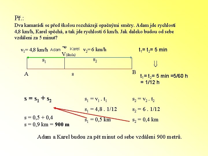 Př. : Dva kamarádi se před školou rozcházejí opačnými směry. Adam jde rychlostí 4,