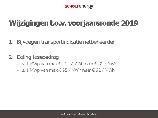 Wijzigingen t. o. v. voorjaarsronde 2019 1. Bijvoegen transportindicatie netbeheerder 2. Daling fasebedrag –