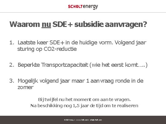 Waarom nu SDE+ subsidie aanvragen? 1. Laatste keer SDE+ in de huidige vorm. Volgend