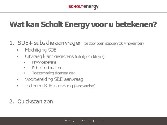 Wat kan Scholt Energy voor u betekenen? 1. SDE+ subsidie aanvragen (te doorlopen stappen