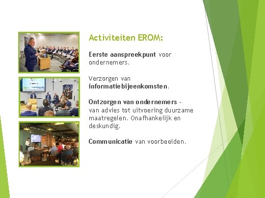 Activiteiten EROM: Eerste aanspreekpunt voor ondernemers. Verzorgen van informatiebijeenkomsten. Ontzorgen van ondernemers – van