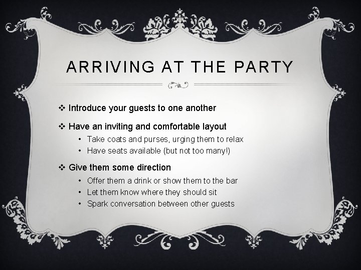 ARRIVING AT THE PARTY v Introduce your guests to one another v Have an