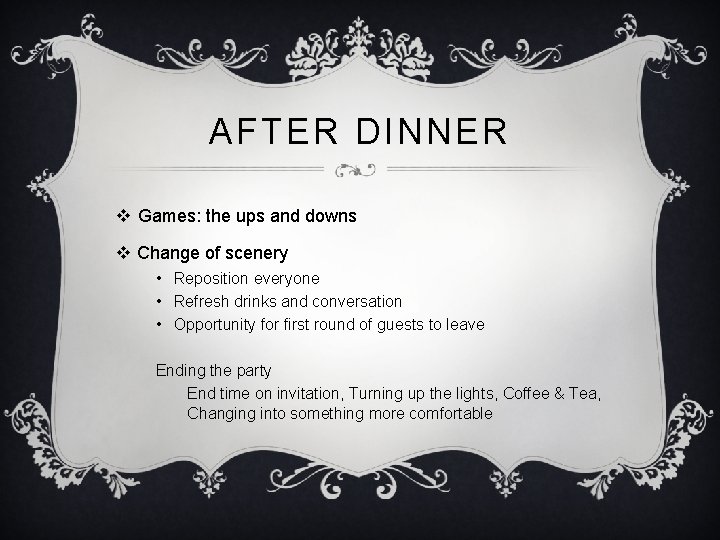 AFTER DINNER v Games: the ups and downs v Change of scenery • Reposition