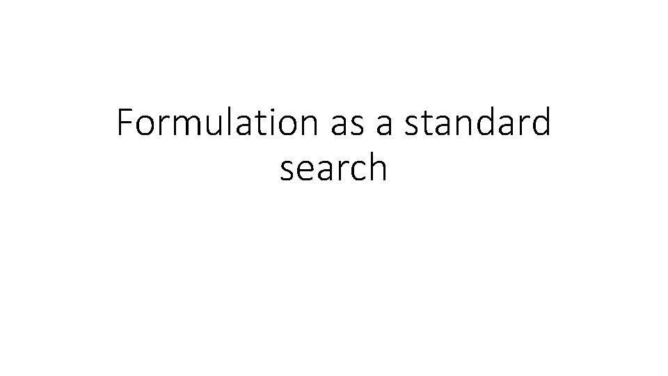 Formulation as a standard search 