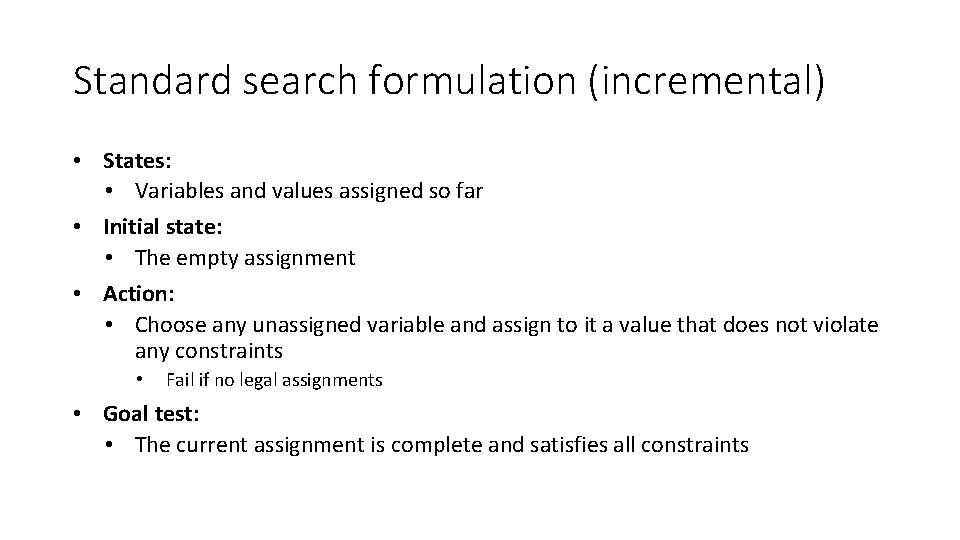 Standard search formulation (incremental) • States: • Variables and values assigned so far •