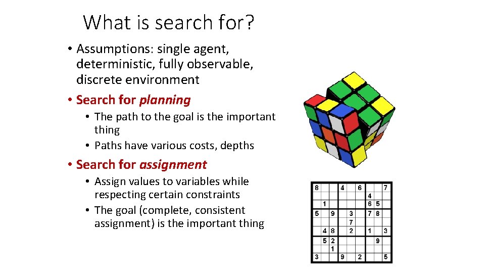 What is search for? • Assumptions: single agent, deterministic, fully observable, discrete environment •