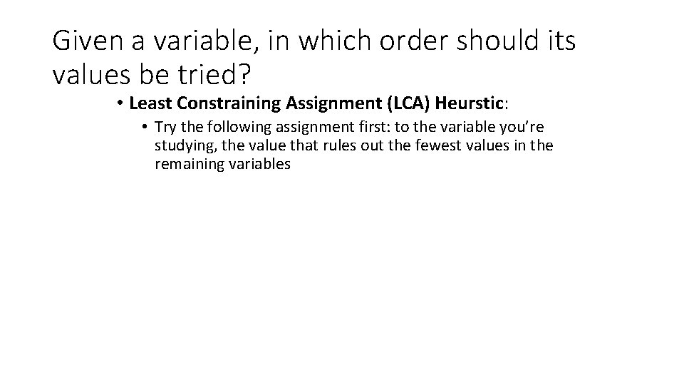 Given a variable, in which order should its values be tried? • Least Constraining Given a variable, in which order should its values be tried? • Least Constraining