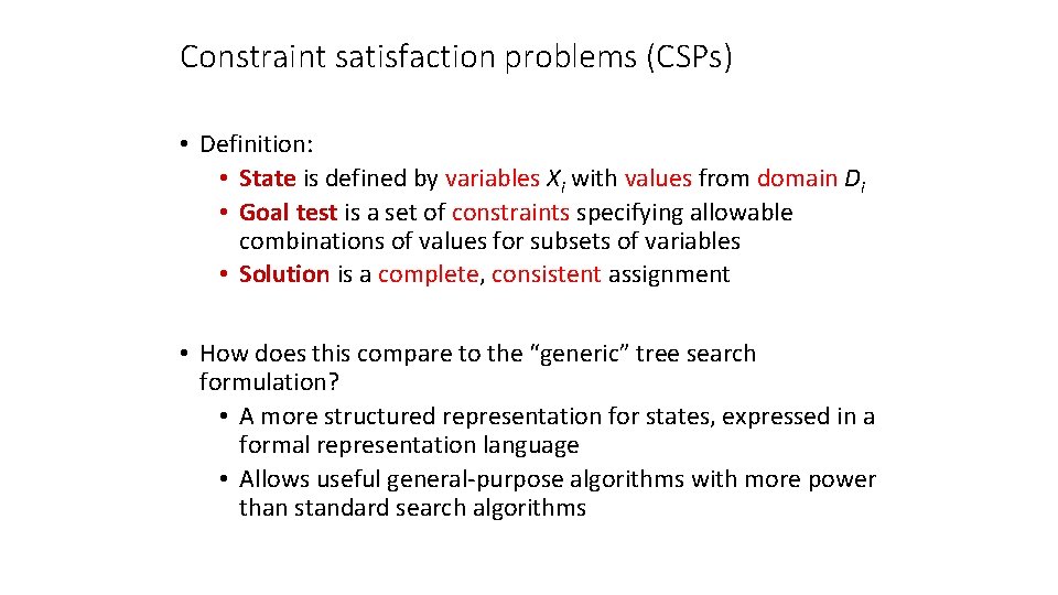 Constraint satisfaction problems (CSPs) • Definition: • State is defined by variables Xi with